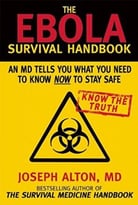 The Ebola Survival Handbook: An Md Tells You What You Need To Know Now To Stay Safe