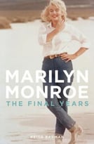 The Final Years Of Marilyn Monroe: The Shocking True Story