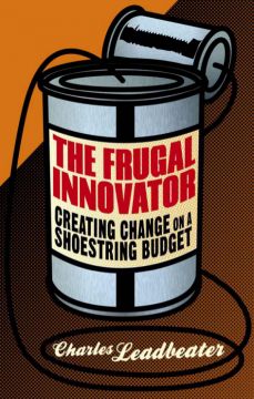 The Frugal Innovator: Creating Change On A Shoestring Budget