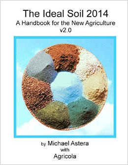The Ideal Soil 2014: A Handbook For The New Agriculture V2.0