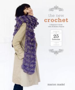 The New Crochet: A Beginner’S Guide, With 38 Modern Projects