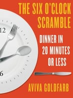 The Six O’Clock Scramble: Dinner In 20 Minutes Or Less