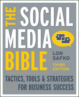 The Social Media Bible: Tactics, Tools, And Strategies For Business Success, 3Rd Edition