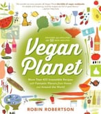 Vegan Planet, Revised Edition: 425 Irresistible Recipes With Fantastic Flavors From Home And Around The World