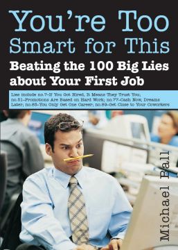You’Re Too Smart For This: Beating The 100 Big Lies About Your First Job