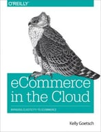 Ecommerce In The Cloud: Bringing Elasticity To Ecommerce