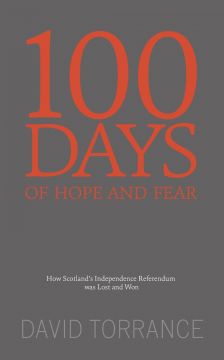 100 Days Of Hope And Fear: How Scotland’S Referendum Was Lost And Won