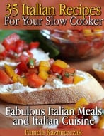 35 Italian Recipes For Your Slow Cooker – Fabulous Italian Meals And Italian Cuisine