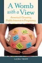 A Womb With A View: America’S Growing Public Interest In Pregnancy