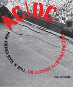Ac/Dc: High-Voltage Rock ‘N’ Roll: The Ultimate Illustrated History