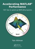 Accelerating Matlab Performance: 1001 Tips To Speed Up Matlab Programs