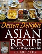 Asian Recipes – Dessert Delights: The Best Recipes From Asia