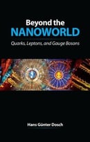 Beyond The Nanoworld: Quarks, Leptons, And Gauge Bosons
