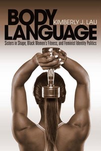 Body Language: Sisters In Shape, Black Women’S Fitness, And Feminist Identity Politics