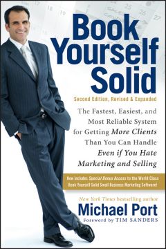 Book Yourself Solid: The Fastest, Easiest, And Most Reliable System For Getting More Clients Than You Can Handle Even If You Hate Marketing And Selling, 2Nd Edition