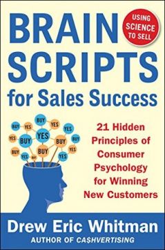 Brainscripts For Sales Success: 21 Hidden Principles Of Consumer Psychology For Winning New Customers