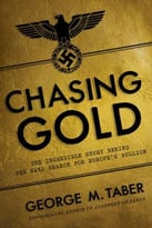Chasing Gold: The Incredible Story Of How The Nazis Stole Europe’S Bullion