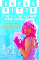 Chess Bitch: Women In The Ultimate Intellectual Sport