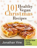 Cookbook: 101 Healthy Vegan Christmas Recipes