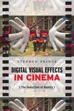 Digital Visual Effects In Cinema: The Seduction Of Reality