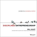 Disciplined Entrepreneurship – 24 Steps To A Successful Startup