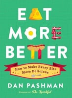 Eat More Better: How To Make Every Bite More Delicious