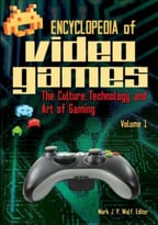 Encyclopedia Of Video Games: The Culture, Technology, And Art Of Gaming