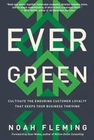 Evergreen: Cultivate The Enduring Customer Loyalty That Keeps Your Business Thriving