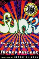 Funk: The Music, The People, And The Rhythm Of The One