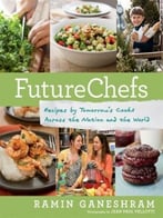 Futurechefs: Recipes By Tomorrow’S Cooks Across The Nation And The World