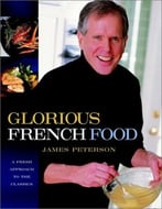 Glorious French Food: A Fresh Approach To The Classics