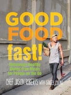 Good Food – Fast!: Deliciously Healthy Gluten-Free Meals For People On The Go