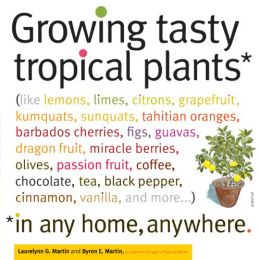 Growing Tasty Tropical Plants In Any Home, Anywhere: 60 Tasty Tropical House Plants You Can Grow No Matter Where
