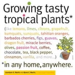 Growing Tasty Tropical Plants In Any Home, Anywhere: 60 Tasty Tropical House Plants You Can Grow No Matter Where