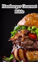 Hamburger Gourmet Bible: Delicious And Mouth-Watering Burger Recipes Easy To Make, Impress Your Friends