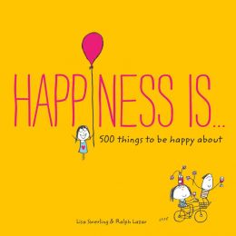 Happiness Is… 500 Things To Be Happy About