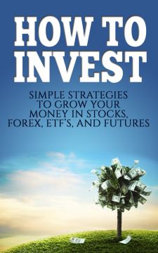 How To Invest: Simple Strategies To Grow Your Stocks, Etf’S, And Futures