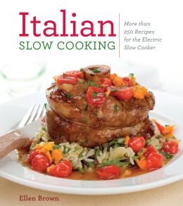 Italian Slow Cooking: More Than 250 Recipes For The Electric Slow Cooker