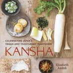 Kansha: Celebrating Japan’S Vegan And Vegetarian Traditions