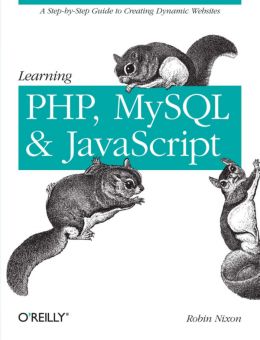 Learning Php, Mysql, & Javascript: A Step-By-Step Guide To Creating Dynamic Websites