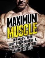 Maximum Muscle: The No-Bs Truth About Building Muscle, Getting Shredded, And Staying Healthy