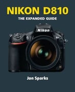 Nikon D810: The Expanded Guide