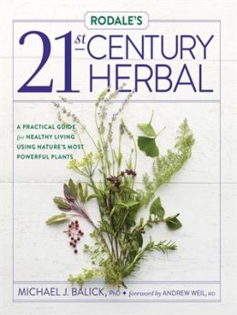 Rodale’S 21St-Century Herbal: A Practical Guide For Healthy Living Using Nature’S Most Powerful Plants