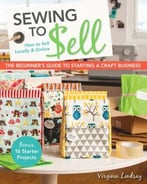 Sewing To Sell – The Beginner’S Guide To Starting A Craft Business