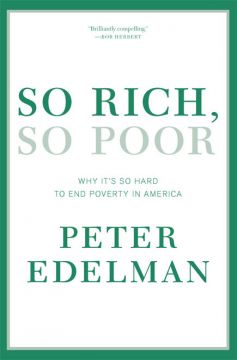 So Rich, So Poor: Why It’S So Hard To End Poverty In America