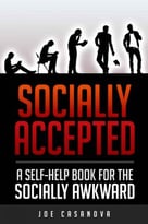 Socially Accepted: A Self-Help Book For The Socially Awkward