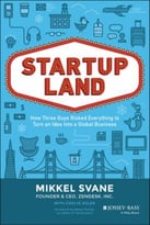 Startupland: How Three Guys Risked Everything To Turn An Idea Into A Global Business