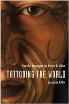 Tattooing The World: Pacific Designs In Print And Skin