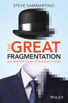 The Great Fragmentation: And Why The Future Of All Business Is Small