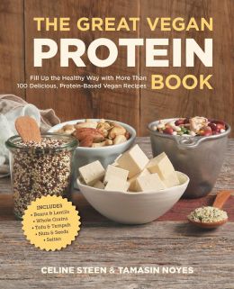 The Great Vegan Protein Book: Fill Up The Healthy Way With More Than 100 Delicious Protein-Based Vegan Recipes – Includes – Beans & Lentils – Plants – Tofu & Tempeh – Nuts – Quinoa